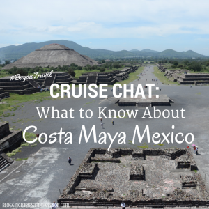 Cruise Chat: What to know about Costa Maya Mexico #BayouTravel