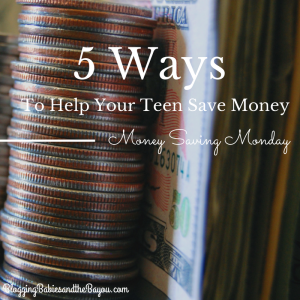 Money Saving Monday – 5 Ways to Help Your Teen Save Money