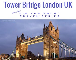 Did You Know? Travel Series: Tower Bridge, London UK #BayouTravel